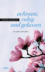 Petra Altmann: achtsam, ruhig und gelassen.