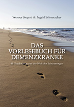 Werner Siegert und Ingrid Schumacher, Das Vorlesebuch für Demenzkranke / 45 Geschichten aus der Welt der Erinnerungen