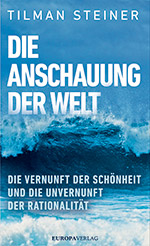 Die Anschauung der Welt – Die Vernunft der Schönheit und die Unvernunft der Rationalität