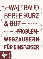 Waltraud Berle: Kurz & gut. Problemwegzaubern für Einsteiger.