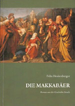 Die MAKKABÄER. Roman über den jüdischen Aufstand gegen die fremde Besatzungsmacht 164 v. Cr.